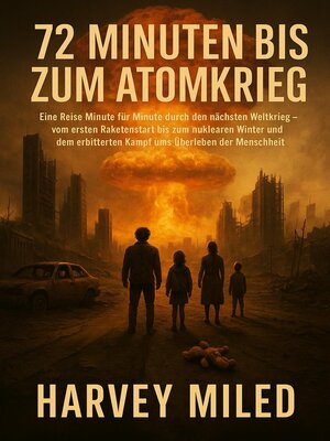 cover image of 72 Minuten bis zum Atomkrieg Eine Reise Minute für Minute durch den nächsten Weltkrieg – vom ersten Raketenstart bis zum nuklearen Winter und dem erbitterten Kampf ums Überleben der Menschheit